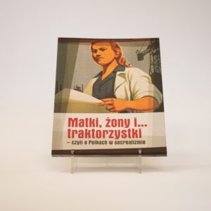 Matki, żony i... traktorzystki - katalog wystawy