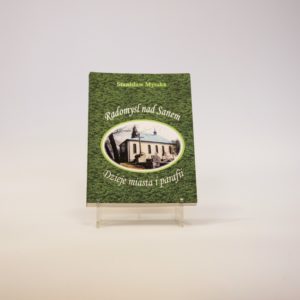 Radomyśl nad Sanem. Dzieje miasta i parafii, Stanisław Myszka