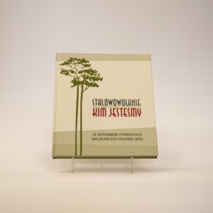 Stalowowolanie – kim jesteśmy. Ze wspomnień o pierwszych mieszkańcach Stalowej Woli