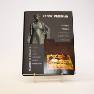 Zapisy przemian Sztuka polska z kolekcji Krzysztofa Musiała