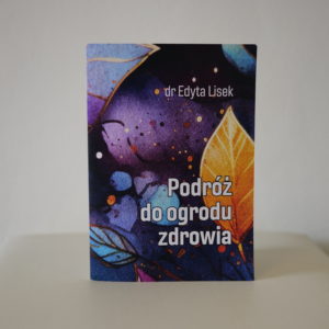 Podróż do ogrodu zdrowia. Edyta Lisek